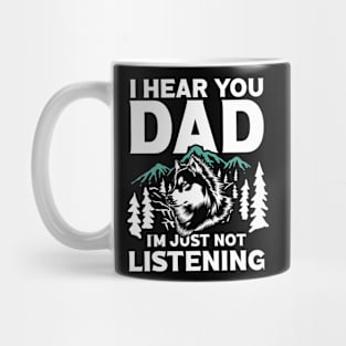 I Hear You Dad I'm Just Not Listening Mug